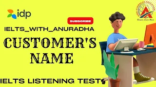 CUSTOMER'S NAME IELTS LISTENING TEST WITH ANSWER KEYS.NEW FORMAT 2023. @IELTSbyIDP