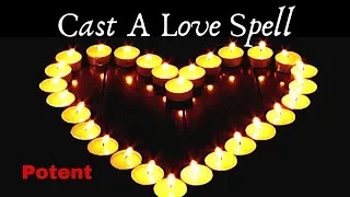 How To Cast A Love Spell (Potent)