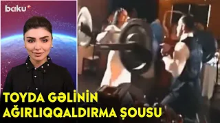 Toyda gəlinin ağırlıqqaldırma şousu - Maraqlı anlar | BAKU TV