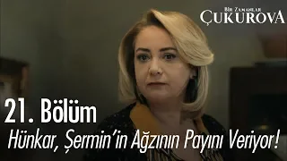 Hünkar, Şermin'in ağzının payını veriyor - Bir Zamanlar Çukurova 21. Bölüm