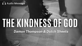 The Kindness of God | Damon Thompson & Dutch Sheets