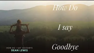 How Do I Say Goodbye-Dean Lewis (Lyrics)