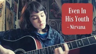 Even In His Youth -  Nirvana Cover