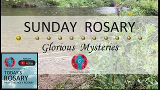 Sunday Rosary • Glorious Mysteries of the Rosary ❤️ The River's Edge (w/ Podcast Audio)