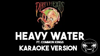 Heavy Water - Dirty Heads (Karaoke Version) Lyrics