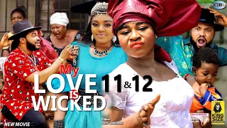 MY LOVE IS WICKED (SEASON 11&12) - DESTINY ETIKO 2022 Latest Trending Hit Nigerian Nollywood Movie