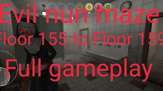 Evil nun maze Floor 155 to Floor 159 Full Gameplay evil nun maze floor 155 to floor 159 fullgameplay