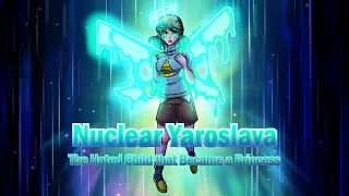 Nuclear Yaroslava: The Hated Child that Became a Princess || GCMM