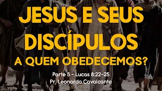 Jesus e Seus Discípulos: A Quem Obedecemos? | Pr. Leonardo Cavalcante | 13.10.19