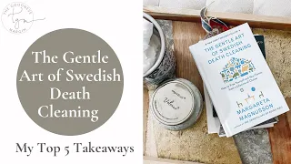 The Gentle Art of Swedish Death Cleaning: My Top 5 Takeaways