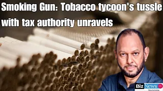 Smoking Gun: Tobacco tycoon's tussle with tax authority unravels