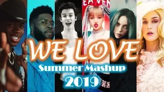 We Love - Top Songs Of Summer 2019 (Mashup)