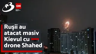 Rușii au atacat masiv Kievul cu drone Shahed