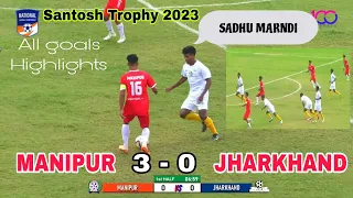 Manipur🆚Jharkhand(3-0)All Goals Highlights||Santosh Trophy 2023#Sadhumarndi@JagannathSoren