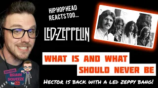 LED ZEPPELIN - WHAT IS AND WHAT SHOULD NEVER BE (UK Reaction) | HECTOR BACK WITH A LED ZEPPY BANG!