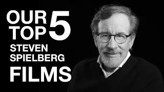 Our Top 5 Steven Spielberg Films (Best Movies)