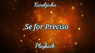 Se for Preciso- Playback/karolzinha.