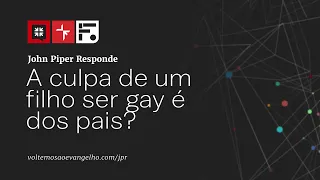 A culpa de um filho ser gay é dos pais? // John Piper Responde