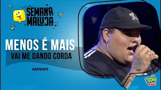 Menos é Mais - Vai Me Dando Corda (Especial Semana Maluca FM O Dia)