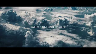 Psalm 104 | Joel Howard