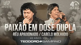 Teodoro e Sampaio - Paixão em dose dupla/ Réu Apaixonado/ Cabelo Molhado | 40 Anos, Vol 1. (Oficial)