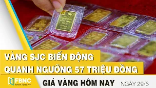 Giá vàng mới nhất 29/6 | Vàng SJC biến động quanh ngưỡng 57 triệu đồng | FBNC