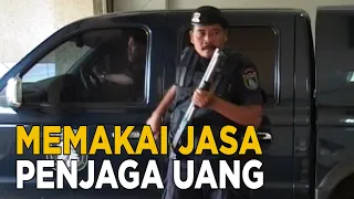 Memakai jasa pengawal agar memindahkan uang lebih terjamin | SISI LAIN