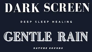 GENTLE Rain Sounds for Sleeping Black Screen | Deep Sleep Healing | Nature Sounds