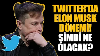 TWITTER'DA ELON MUSK DÖNEMİ! ŞİMDİ NE OLACAK?