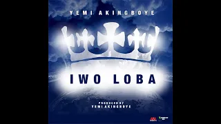 "Iwo Loba" (You Are The King) By Yemi Akingboye (Lyrics video)