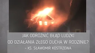 Jak odróżnić błąd ludzki od działania złego ducha w rodzinie? - ks. Sławomir Kostrzewa