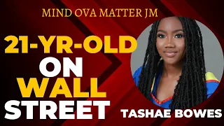 21-YR-OLD ON WALL STREET|| TASHAE BOWES || Mind Ova Matter JM