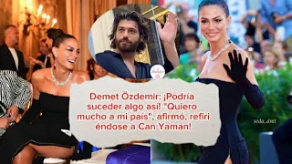 Demet Ozdemir:¡Podría suceder algo así!"Quiero mucho a mi país",afirmó, refiriéndose a Can Yaman!