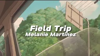 Field Trip [Lyrics] // Melanie Martinez