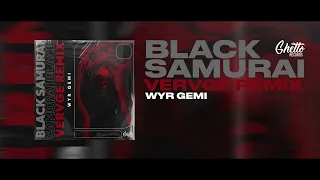 WYR GEMI - Black Samurai (VERVGE Remix)