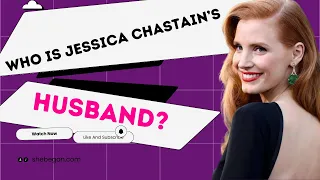 Who Is Jessica Chastain’s Husband? | Everything About Chastain’s Marriage #jessicachastain