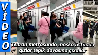 Tehran metrosunda maska üstündə qızlar təpik davasına çıxdılar - VİDEO