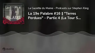 La 19e Palabre #16 🌹 "Terres Perdues" - Partie 4 (La Tour Sombre)