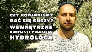 Czy powinniśmy bać się suszy? Wewnętrzne konflikty polskiego hydrologa