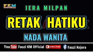 RETAK HATIKU - IERA MILPAN [ Karaoke ] Nada WANITA - Key Original Song