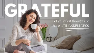 Morning Gratitude Affirmations - Let your first thoughts be those of thankfulness