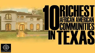 Top 10 Richest Black Communities in Texas | #BlackExcellist