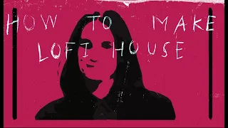 How To Make Lo-Fi House