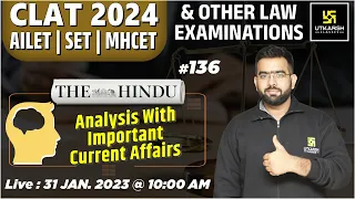 The Hindu Analysis #136 | CLAT 2024, AILET, SET & MHCET  | Current Affairs & G.K | Amey Sir