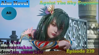 Against the Sky Supreme Episode 239 Subtitle Indonesia   Alur Novel musuh lama tan Yun mulai habis