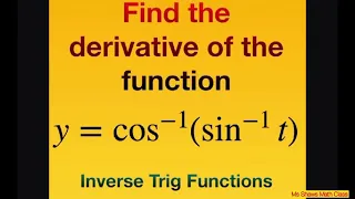Find derivative of the function y= cos^(-1)(sin^(-1) t). Inverse Trig Functions