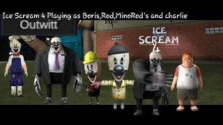 Ice Scream 4 Outwitt Mod Playing as Boris,Rod,MiniRod's And Charlie|Link Of This Mod In Description