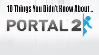 10 Things You Didn't Know About Portal 2