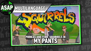 Phineas and Ferb “Squirrels in my Pants” | Multilanguage (Requested)