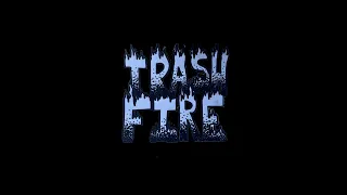 TRASH FIRE